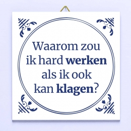 TegeltjeWaaromzouikhardwerkenalsikookkanklagen