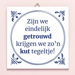 TegeltjeZijnweeindelijkgetrouwdkrijgenwezoaposnkuttegeltje