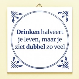 TegeltjeDrinkenhalveertjelevenmaarjezietdubbelzoveel