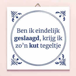 TegeltjeBenikeindelijkgeslaagdkrijgikzoaposnkuttegeltje