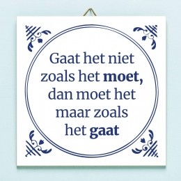 TegeltjeGaathetnietzoalshetmoetdanmoethetmaarzoalshetgaat