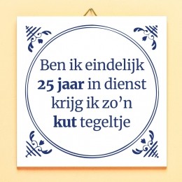 TegeltjeBenikeindelijk25jaarindienstkrijgikzonkuttegeltje
