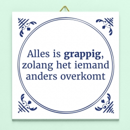 TegeltjeAllesisgrappigzolanghetiemandandersoverkomt