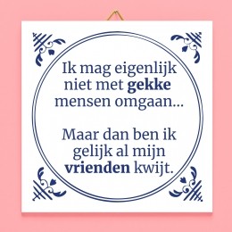 TegeltjeIkmageigenlijknietmetgekkemensenomgaan