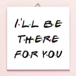 TegeltjefriendsIaposllBeThereForYou