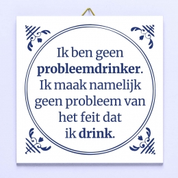 TegeltjeIkbengeenprobleemdrinker