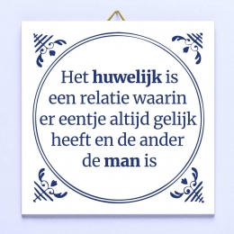 TegeltjeHethuwelijkiseenrelatiewaarinereentjealtijdgelijkheeftendeanderdemanis