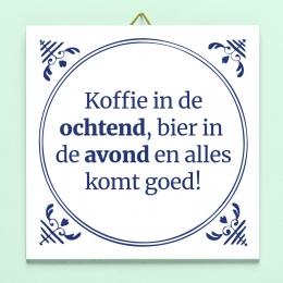 TegeltjeKoffieindeochtendbierindeavondenalleskomtgoed