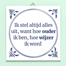 TegeltjeIkstelaltijdallesuitwanthoeouderikbenhoewijzerikword