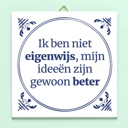 TegeltjeIkbennieteigenwijsmijnideenzijngewoonbeter