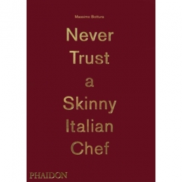 NeverTrustASkinnyItalianChef-MassimoBottura