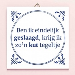 TegeltjeBenikeindelijkgeslaagdkrijgikzoaposnkuttegeltje