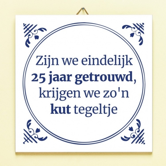 TegeltjeZijnWeEindelijkZoveelJaarGetrouwd-25Jaar
