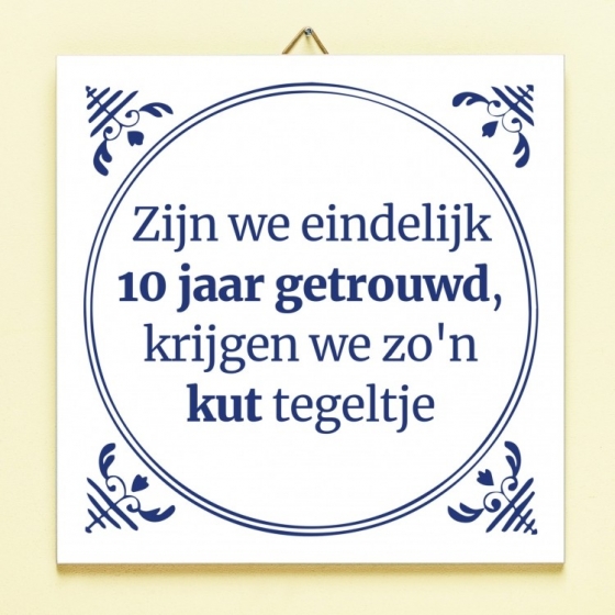 TegeltjeZijnWeEindelijkZoveelJaarGetrouwd-10Jaar